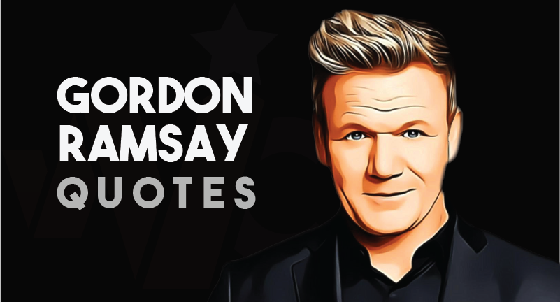 Gordon Ramsay - Quotes