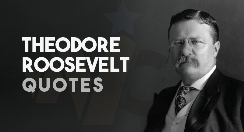 30 Best Theodore Roosevelt Quotes that Inspire