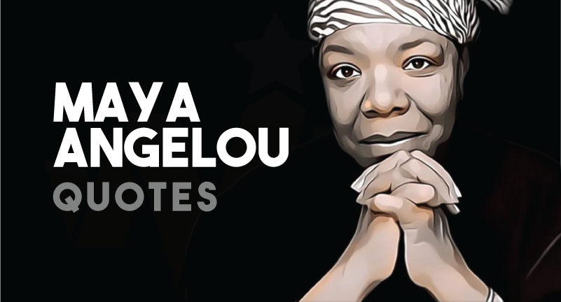 Maya Angelou - Quotes