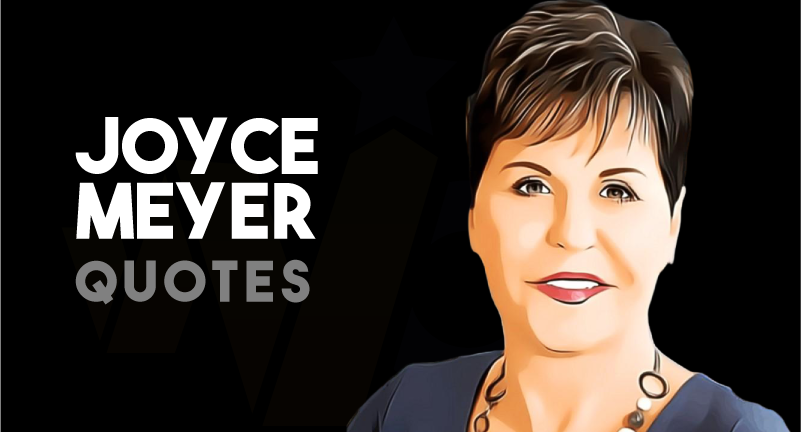 Stirring Joyce Meyer Quotes that Will Give You A Wakeup Call