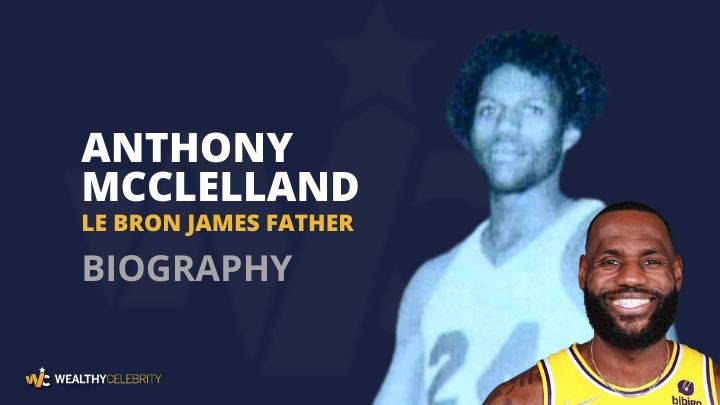 Anthony Mcclelland – Meet LeBron James’ Absent Biological Father