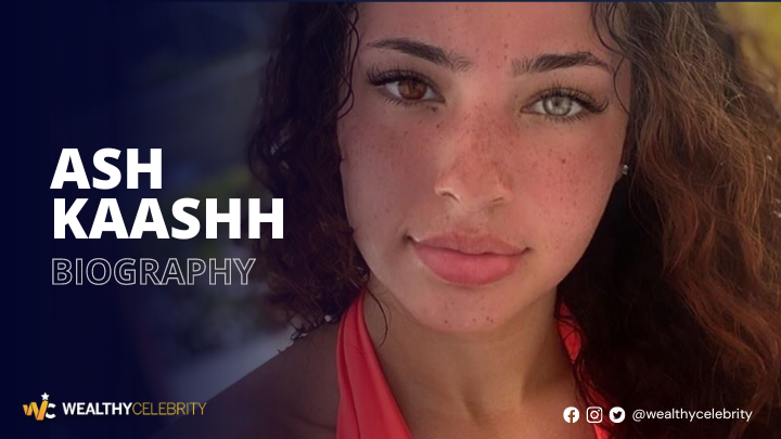 All About Ash Kaashh – Know Her Age, Net Worth & Everything