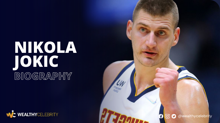 Meet Nikola Jokic – Serbian Professional Basketball Player – Let’s Discuss His Age, Wife, Brothers & Everything